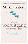 Morele vooruitgang in duistere tijden - Markus Gabriel - 9789024436644