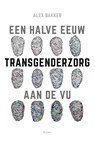 Een halve eeuw transgenderzorg aan de VU - Alex Bakker - 9789024437306