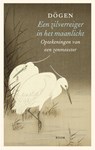 Een zilverreiger in het maanlicht - Dōgen Zenji - 9789024445851