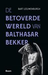 De betoverde wereld van Balthasar Bekker - Bart Leeuwenburgh - 9789024446773