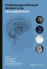 Probleemgeoriënteerd denken in de neuropsychiatrie - Prof.Dr. Arjen Slooter ; Dr. Didi Rhebergen ; Prof.Dr. Chris Baeken ; Prof.Dr. Sebastiaan Engelborghs ; Prof.Dr. Odile van den Heuvel - 9789024475308
