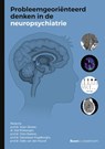 Probleemgeoriënteerd denken in de neuropsychiatrie - Prof.Dr. Arjen Slooter ; Dr. Didi Rhebergen ; Prof.Dr. Chris Baeken ; Prof.Dr. Sebastiaan Engelborghs ; Prof.Dr. Odile van den Heuvel - 9789024475308