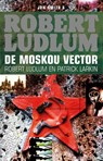 De Moskou vector - Robert Ludlum ; Patrick Larkin - 9789024563609