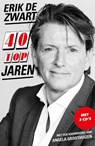40 Topjaren - Erik de Zwart ; Robert Haagsma - 9789024573905