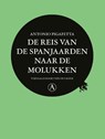 De reis van de Spanjaarden naar de Molukken - Antonio Pigafetta - 9789025314835
