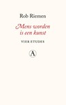 Mens worden is een kunst - Rob Riemen - 9789025316648