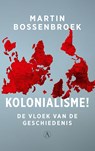 Kolonialisme! - Martin Bossenbroek - 9789025318079