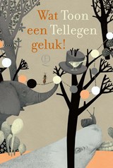 Wat een geluk!, Toon Tellegen -  - 9789025318635