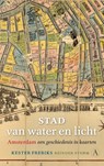Stad van water en licht - Kester Freriks ; Reinder Storm - 9789025319144
