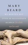 We moeten het over de klassieken hebben - Mary Beard - 9789025320157