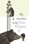 We zouden nog - Toon Tellegen - 9789025322069