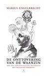 De onttovering van de waanzin - Marius Engelbrecht - 9789025369972