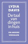 De taal van dingen in huis - Lydia Davis - 9789025443245