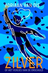 Zilver, of Het verlies van de onschuld, Adriaan van Dis -  - 9789025444914