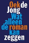 Wat alleen de roman kan zeggen - Oek de Jong - 9789025445263