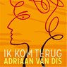 Ik kom terug - Adriaan van Dis - 9789025454395