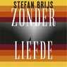 Zonder liefde - Stefan Brijs - 9789025457792