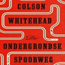 De ondergrondse spoorweg - Colson Whitehead - 9789025470364