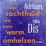 Naar zachtheid en een warm omhelzen - Adriaan van Dis - 9789025475567