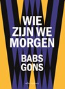Wie zijn we morgen - Babs Gons - 9789025479244
