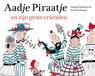 Aadje Piraatje en zijn grote vrienden - Marjet Huiberts - 9789025769482
