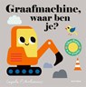 Graafmachine, waar ben je? - Ingela P Arrhenius - 9789025776008