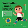 Voetballer, waar ben je? - Ingela P Arrhenius - 9789025782436