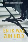 En ik was zijn held - Rindert Kromhout - 9789025876128