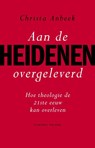 Aan de heidenen overgeleverd - Christa Anbeek - 9789025903763