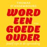 Word een goede ouder - Thomas d' Ansembourg - 9789025910334