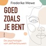 Goed zoals je bent - Frederike Mewe - 9789025910686