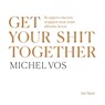 Get your shit together - Michel Vos - 9789025911416
