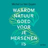 Waarom natuur goed voor je hersenen is - Michel Le Van Quyen - 9789025912024