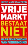 De vrije markt bestaat niet - Irene van Staveren - 9789025912765
