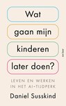 Wat gaan mijn kinderen later doen? - Daniel Susskind - 9789025914400
