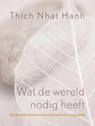 Wat de wereld nodig heeft - T.N. Hanh - 9789025960018