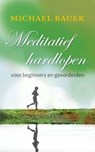 Meditatief hardlopen voor beginners en gevorderen - BAUER, Michael - 9789025960841