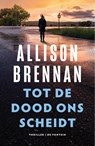 Tot de dood ons scheidt - Allison Brennan - 9789026138652