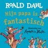 Mijn papa is fantastisch - Roald Dahl ; Quentin Blake - 9789026160738
