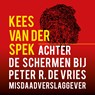 Achter de schermen bij Peter R. de Vries - Een terugblik - Kees van der Spek - 9789026164491