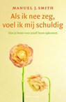Als ik nee zeg, voel ik mij schuldig - Manuel J. Smith - 9789026328220