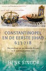 Constantinopel en de eerste jihad 633-718 - Henk Singor - 9789026334559