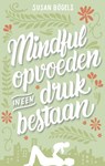 Mindful opvoeden in een druk bestaan - Susan Bögels - 9789026337567