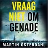Vraag niet om genade - Martin Österdahl - 9789026343919