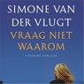 Vraag niet waarom - Simone van der Vlugt - 9789026348556