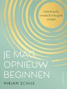 Je mag opnieuw beginnen - Mirjam Schild - 9789026354564