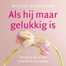 Als hij maar gelukkig is - Robin Norwood - 9789026355844