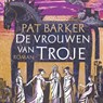 De vrouwen van Troje - Pat Barker - 9789026358142