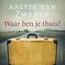 Waar ben je thuis? - Aaltje van Zweden - 9789026359910