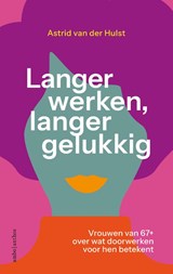 Langer werken, langer gelukkig, Astrid van der Hulst -  - 9789026365577